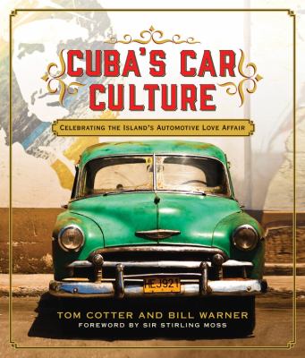 Cuba's car culture : celebrating the island's automotive love affair /