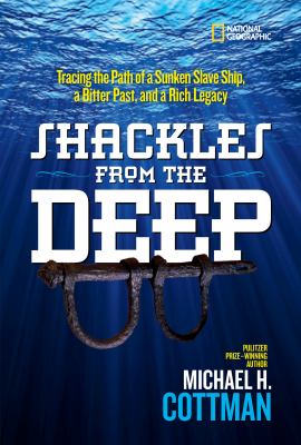 Shackles from the deep : tracing the path of a sunken slave ship, a bitter past, and a rich legacy /
