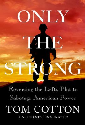 Only the strong : reversing the Left's plot to sabotage American power /