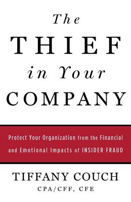 The thief in your company : protect your organization from the financial and emotional impacts of insider fraud /