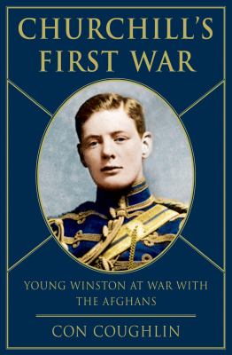 Churchill's first war : young Winston at war with the Afghans /