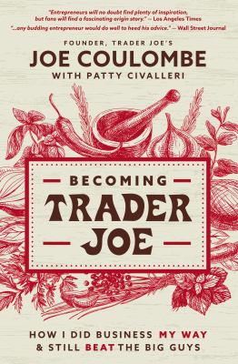 Becoming Trader Joe : how I did business my way and still beat the big guys /
