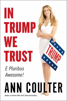 In Trump we trust : e pluribus awesome! /
