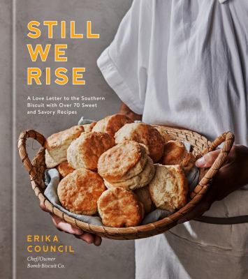 Still we rise : a love letter to the Southern biscuit with over 70 sweet and savory recipes /