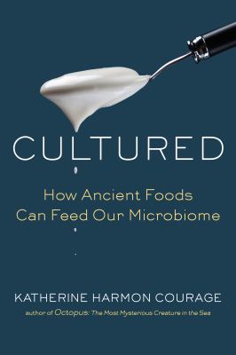 Cultured : how traditional foods feed our microbiome /