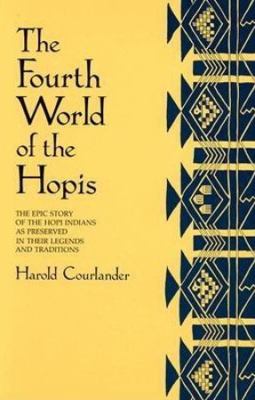 The fourth world of the Hopis : the epic story of the Hopi Indians as preserved in their legends and traditions /