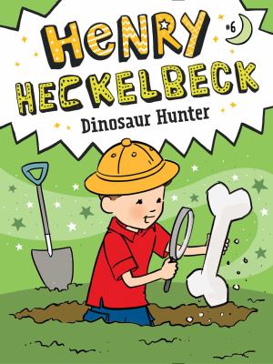 Henry Heckelbeck, dinosaur hunter /