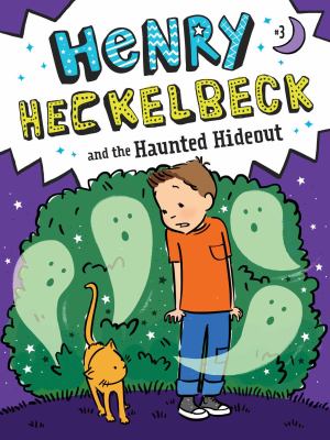 Henry Heckelbeck and the haunted hideout /