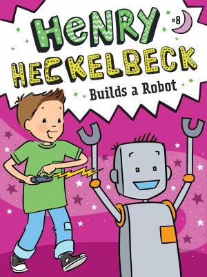 Henry Heckelbeck builds a robot /
