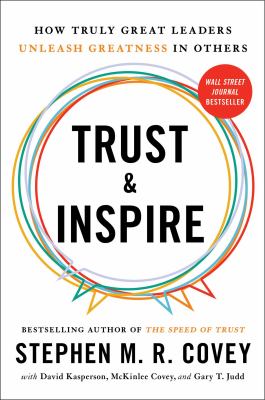 Trust & inspire : how truly great leaders unleash greatness in others /