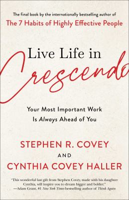 Live life in crescendo : your most important work is always ahead of you /