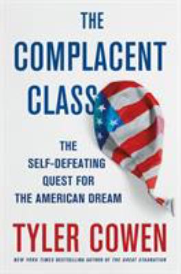 The complacent class : the self-defeating quest for the American dream /