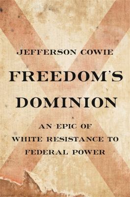 Freedom's dominion : a saga of white resistance to federal power /