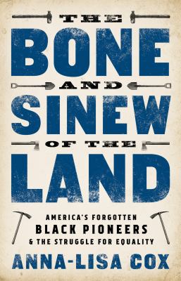 The bone and sinew of the land : America's forgotten black pioneers & the struggle for equality /