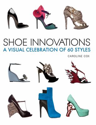 Shoe innovations : a visual celebration of 60 styles /