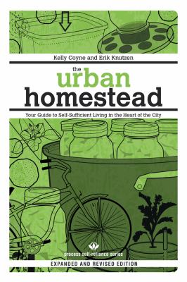 The urban homestead : your guide to self-sufficient living in the heart of the city /