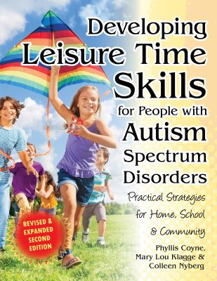Developing leisure time skills for people with autism spectrum disorders : practical strategies for home, school & community /