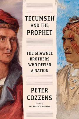 Tecumseh and the prophet : the Shawnee brothers who defied a nation /