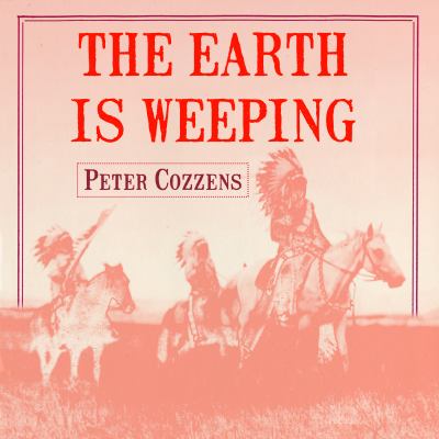 The earth is weeping [compact disc, unabridged] : the epic story of the Indian wars for the American West /