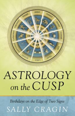 Astrology on the cusp : birthdays on the edge of two signs /
