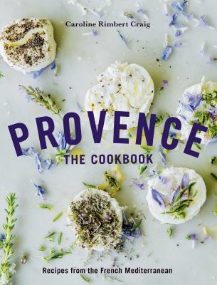 Provence the cookbook : recipes from the French Mediterranean /