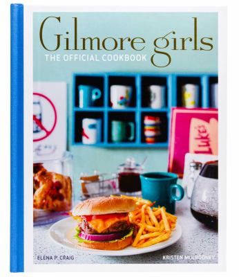 Gilmore girls : the official cookbook /
