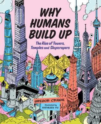 Why humans build up : the rise of towers, temples and skyscrapers /
