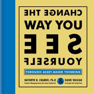 Change the way you see yourself : through asset-based thinking /