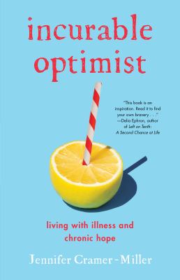 Incurable optimist : living with illness and chronic hope /