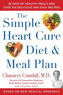 The simple heart cure diet and meal plan : 28 days of healthy meals and over 100 delicious and easy recipes /