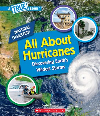 All about hurricanes : discovering Earth's wildest storms /