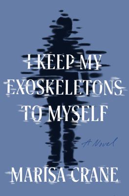 I keep my exoskeletons to myself : a novel /