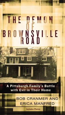 The demon of Brownsville Road : a Pittsburgh family's battle with evil in their home /