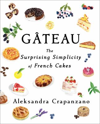 Gâteau : the surprising simplicity of French cakes /