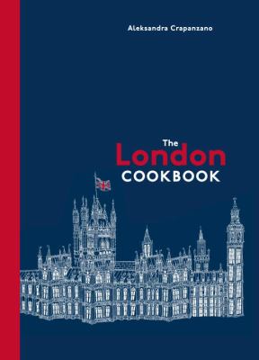 The London cookbook : recipes from the restaurants, cafes, and hole-in-the-wall gems of a modern city /