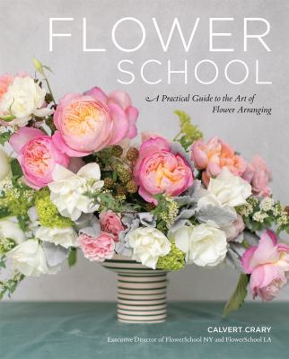 Flower school : a practical guide to the art of flower arranging /