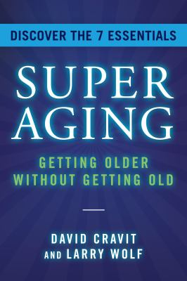 SuperAging : getting older without getting old /