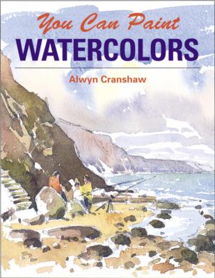 You can paint watercolors : a step-by-step guide for absolute beginners /