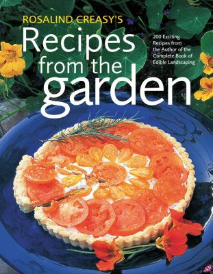 Rosalind Creasy 's recipes from the garden /