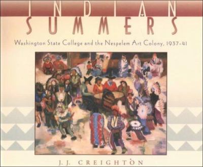 Indian summers : Washington State College and the Nespelem Art Colony, 1937-41 /