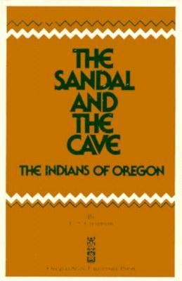 The sandal and the cave : the Indians of Oregon /