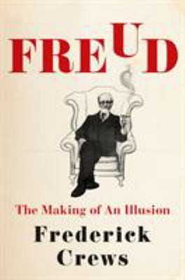 Freud : the making of an illusion /