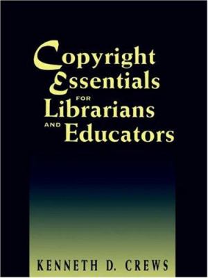 Copyright essentials for librarians and educators /