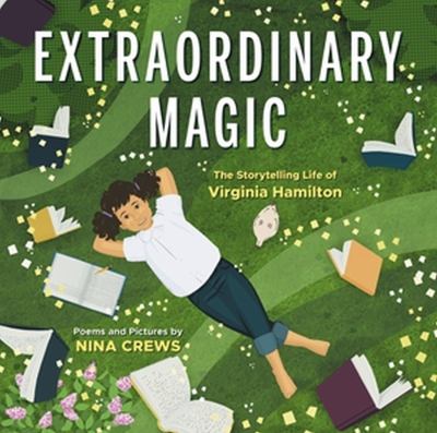 Extraordinary magic : the storytelling life of Virginia Hamilton /