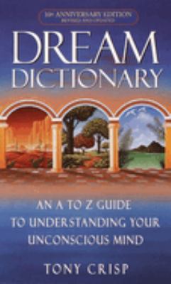 Dream dictionary : an A to Z guide to understanding your unconscious mind /