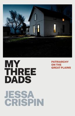 My three dads : patriarchy on the Great Plains /