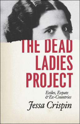 The dead ladies project : exiles, expats, and ex-countries /