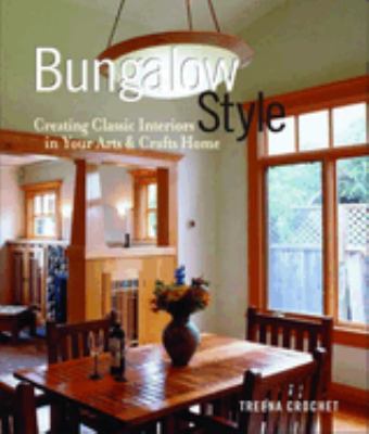 Bungalow style : creating classic interiors in your arts and crafts home /