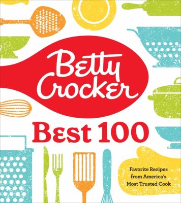 Betty Crocker best 100 : favorite recipes from America's most trusted cook /