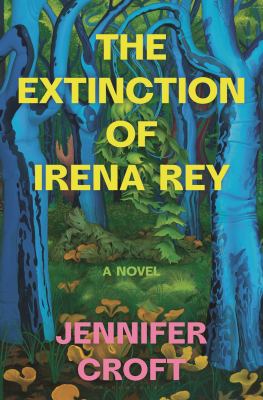 The extinction of Irena Rey : a novel /
